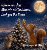 Whenever You Miss Me at Christmas, Look for the Moon 1068169567 Book Cover