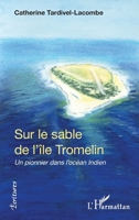 Sur le sable de l'île Tromelin: Un pionnier dans l'océan Indien (Écritures) (French Edition) 2343241848 Book Cover