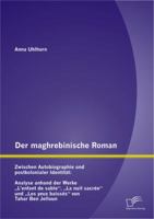 Der maghrebinische Roman: Zwischen Autobiographie und postkolonialer Identität: Analyse anhand der Werke „L'enfant de sable", „La nuit sacrée" und ... von Tahar Ben Jelloun 3842890869 Book Cover