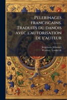 Pelerinages franciscains. Traduits du danois avec l'autorisation de l'auteur 1179597982 Book Cover