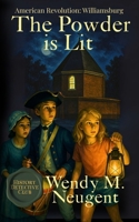 The Powder is Lit: American Revolution: Williamsburg 1969948051 Book Cover
