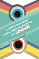 A Study of Various Factors Associated with Job Satisfaction Among Librarians 1329847105 Book Cover