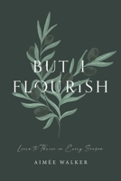 But I Flourish: Learn to Thrive in Every Season 0473561018 Book Cover