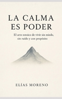 La calma es poder: El arte estoico de vivir sin miedo, sin ruido y con propósito (Spanish Edition) B0G8HJF2B4 Book Cover