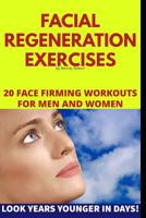 Facial Regeneration Exercises: 20 Face Firming Workouts For Men And Women 1731247214 Book Cover