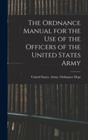 The Ordnance Manual for the Use of the Officers of the United States Army 1017764468 Book Cover