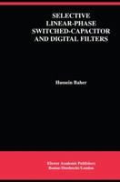 Selective Linear-Phase Switched-Capacitor and Digital Filters (The Springer International Series in Engineering and Computer Science) 1461363721 Book Cover
