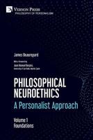 Philosophical Neuroethics : Foundations: a Personalist Approach. Volume 1 1622736613 Book Cover