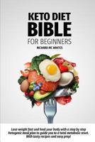 Keto Diet Bible for Beginners: Lose weight fast and heal your body with a step by step ketogenic meal plan to guide you to a total metabolism reset. With tasty recipes and easy prep! 1099356237 Book Cover