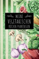 Meine vegetarischen Küchen Phantasien: leeres DIY Rezeptbuch Kochbuch vegetarische und vegane Hobbyköche zum Selberschreiben für die tollsten Rezepte zum Sammeln und Verschenken 1693744945 Book Cover