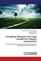 Coupling climate and crop model for impact assessment: Dynamically downscaling climate change data for agricultural impact assessment 3659803987 Book Cover