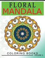 Floral Mandala Coloring Books Volume 2: Stunning Designs Most Beautiful Flowers and Mandalas for Delightful Feelings 1537180541 Book Cover