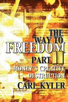 The Way to Freedom, Part 2: Money's Creative Destruction 2970072319 Book Cover