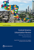 Central America Urbanization Review: Making Cities Work for Central America (Directions in Development;Directions in Development - Countries and Regions) 1464809852 Book Cover