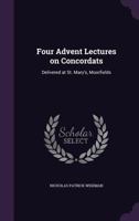 Four Advent Lectures on Concordats: Delivered at St. Mary's, Moorfields 1359185593 Book Cover