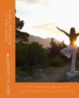 Master Keys To Health And Vitality: The Ultimate Guide To Optimal Health and Vitality 1523336110 Book Cover