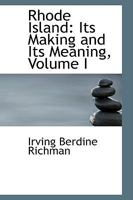 Rhode Island: Its Making and Its Meaning; Volume I 1017906939 Book Cover