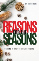 Reasons for the Seasons: Origins of the Christian Holidays 0578903857 Book Cover