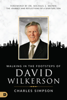 Walking in the Footsteps of David Wilkerson: Walking in the Footsteps of David Wilkerson the Journey and Reflections of a Spiritual Son 0768417503 Book Cover