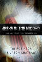 Jesus in the Mirror: Living a Life that Reflects His Heart 0830762515 Book Cover