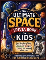 Space Trivia Book for Kids: Fun Questions About Planets, Stars, Rockets, Astronauts, the Moon, Gravity, and Amazing Space Facts (Smart Kids Screen Free Trivia Series) B0H7YXGL33 Book Cover