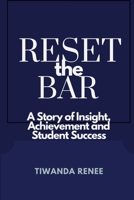 Reset the Bar:: A Story of Insight, Achievement and Student Success 1304838285 Book Cover