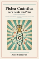 Física Cuántica para Gente con Prisa: (y sin Prisa También) — Todo lo que siempre quisiste saber sobre el universo pero te daba miedo preguntar (Spanish Edition) B0GYN5C8DV Book Cover