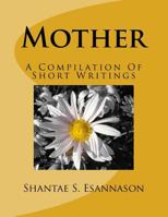 Mother: A Compilation Of Short Writings 1984339036 Book Cover