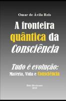 A fronteira quântica da Consciência: Tudo é evolução - Matéria, vida e Consciência (Portuguese Edition) 1092879579 Book Cover