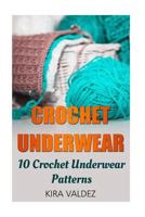 Crochet Underwear: 10 Crochet Underwear Patterns 1541288610 Book Cover