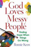 God Loves Messy People: Finding Hope When Things Go Wrong 0736910123 Book Cover