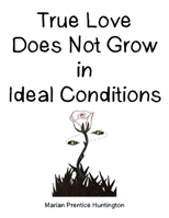 True Love Does Not Grow in Ideal Conditions B0GF3LQ1NB Book Cover