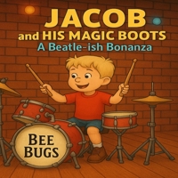 Jacob and his Magic Boots: A Beatle-ish Bonanza (Jacob and his magic boots Pizza, Pasta and Pandemonium) B0F4KG5Q5M Book Cover