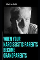 When Your Narcissistic Parents Become Grandparents B09T5YRKNT Book Cover