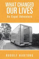 What Changed Our Lives: An Expat Adventure 1491883103 Book Cover