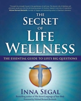 The Secret of Life Wellness: The Essential Guide to Life's Big Questions 1582702861 Book Cover