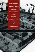 National Past-Times: Narrative, Representation, and Power in Modern China (Body, Commodity, Text) 0822319691 Book Cover