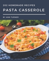 202 Homemade Pasta Casserole Recipes: Save Your Cooking Moments with Pasta Casserole Cookbook! B08KYW3QYG Book Cover