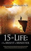 15 to Life:: From Misfit to Minister 1498496563 Book Cover