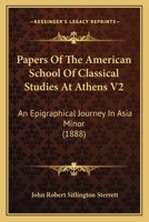 Papers Of The American School Of Classical Studies At Athens V2: An Epigraphical Journey In Asia Minor 1164191276 Book Cover