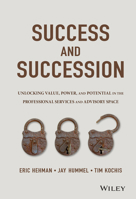 Success and Succession: Unlocking Value, Power, and Potential in the Professional Services and Advisory Space 111905852X Book Cover