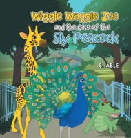 Wiggle Waggle Zoo and the Case of the Sly Peacock 1663273502 Book Cover