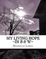 My Living Hope ~in B and W~ 1984374761 Book Cover