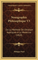 Nosographie Philosophique V3: Ou La Methode De L'Analyse Appliquee A La Medecine (1818) 1168155762 Book Cover