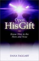 Open His Gift: Know Him in the Here and Now 0974185809 Book Cover