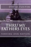 Thru my fathers eyes: Serving our nation 150234596X Book Cover