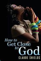 How to get close to God 1495212939 Book Cover