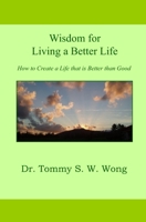 Wisdom for Living a Better Life: How to Create a Life that is Better than Good B0FY3NP3NV Book Cover