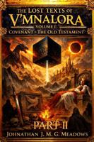 The Lost Texts of V'Mnalora: Volume I - Covenant: The Old Testament, Part II B0GV2BGP5J Book Cover
