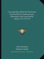 Correspondenz-Blatt Der Deutschen Gesellschaft Fur Anthropologie, Ethnologie Und Urgeschichte: Jahrgang 1878-1879 (1878) 1161041605 Book Cover